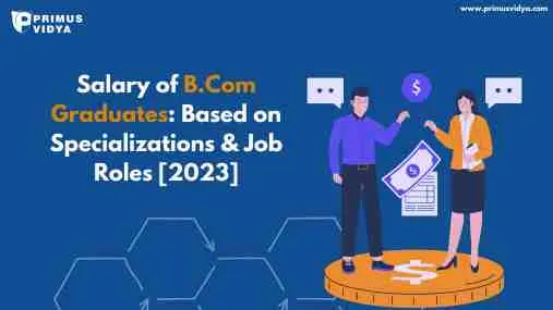 Salary of B.Com Graduates: Based on Specializations & Job Roles [2023]